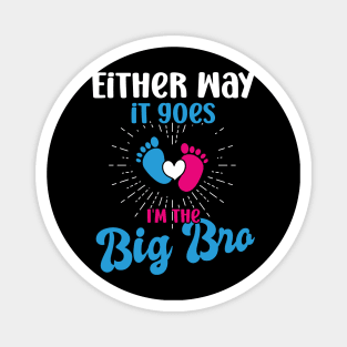 either way it goes i'm the big bro big bro gender reveal big brother, funny gender reveal pregnancy announcement,  pregnancy announcement, family dinner Magnet